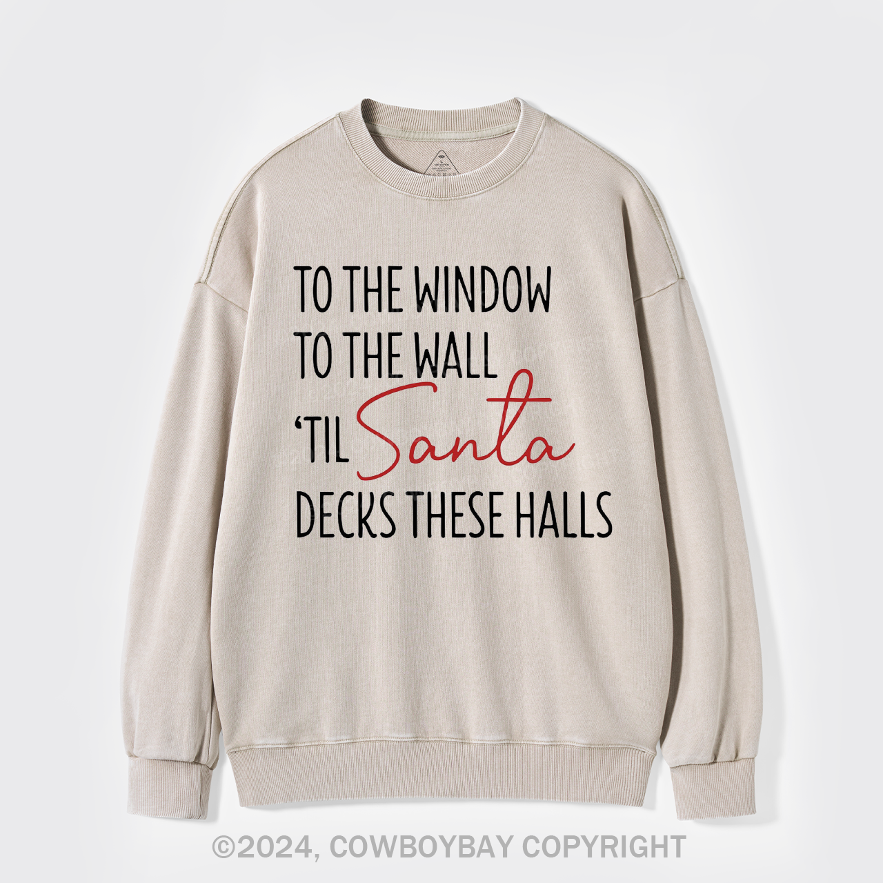 To The Window To The Wall Til Santa Decks These Halls Washed Sweatshirts