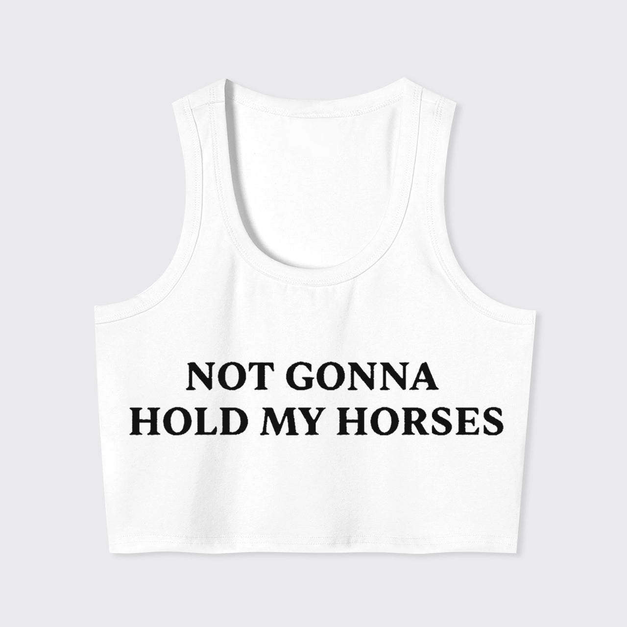 Not Gonna Hold My Horses Tank Top