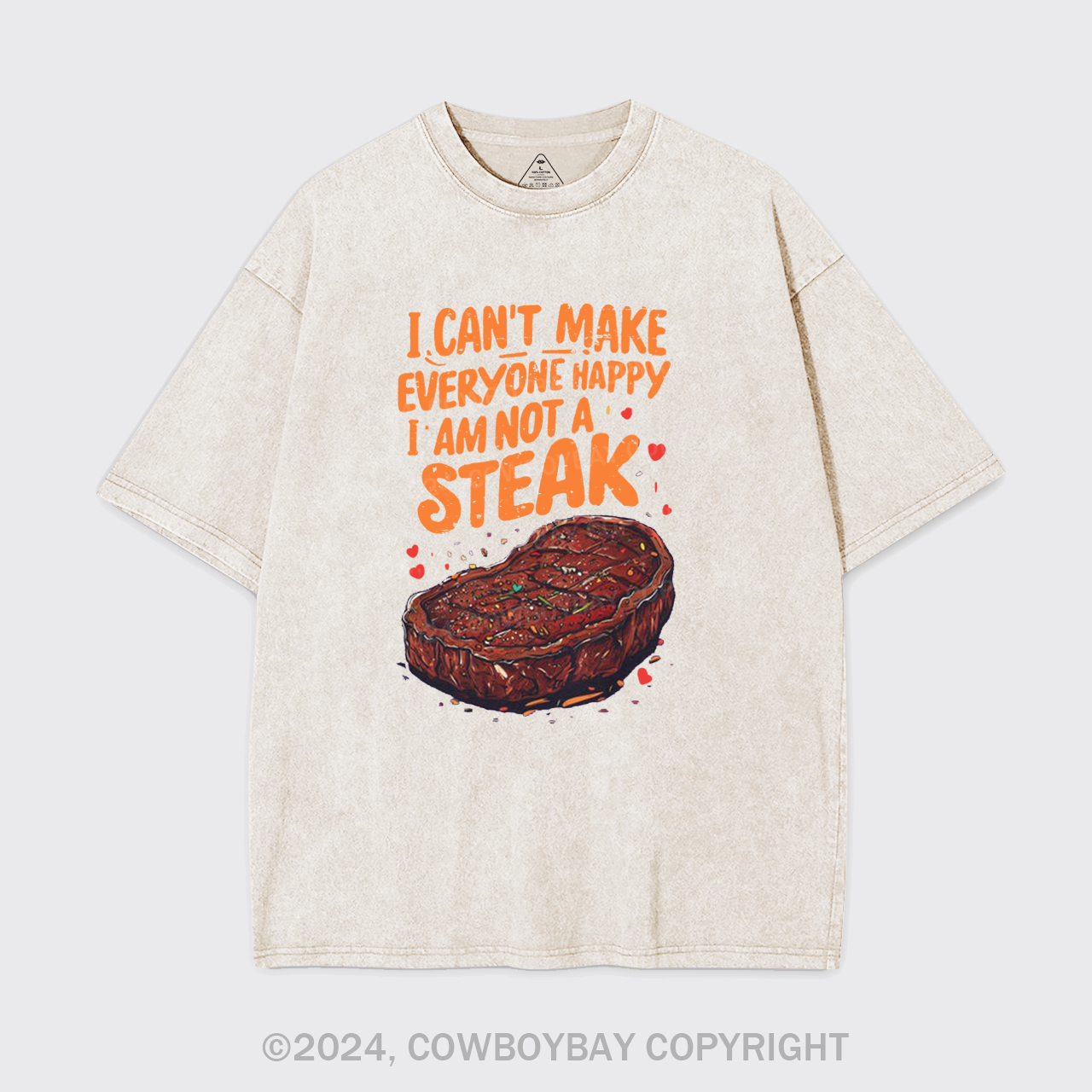 I Can't Make Everyone Happy,I'm Not A Steak Garment-dye Tees