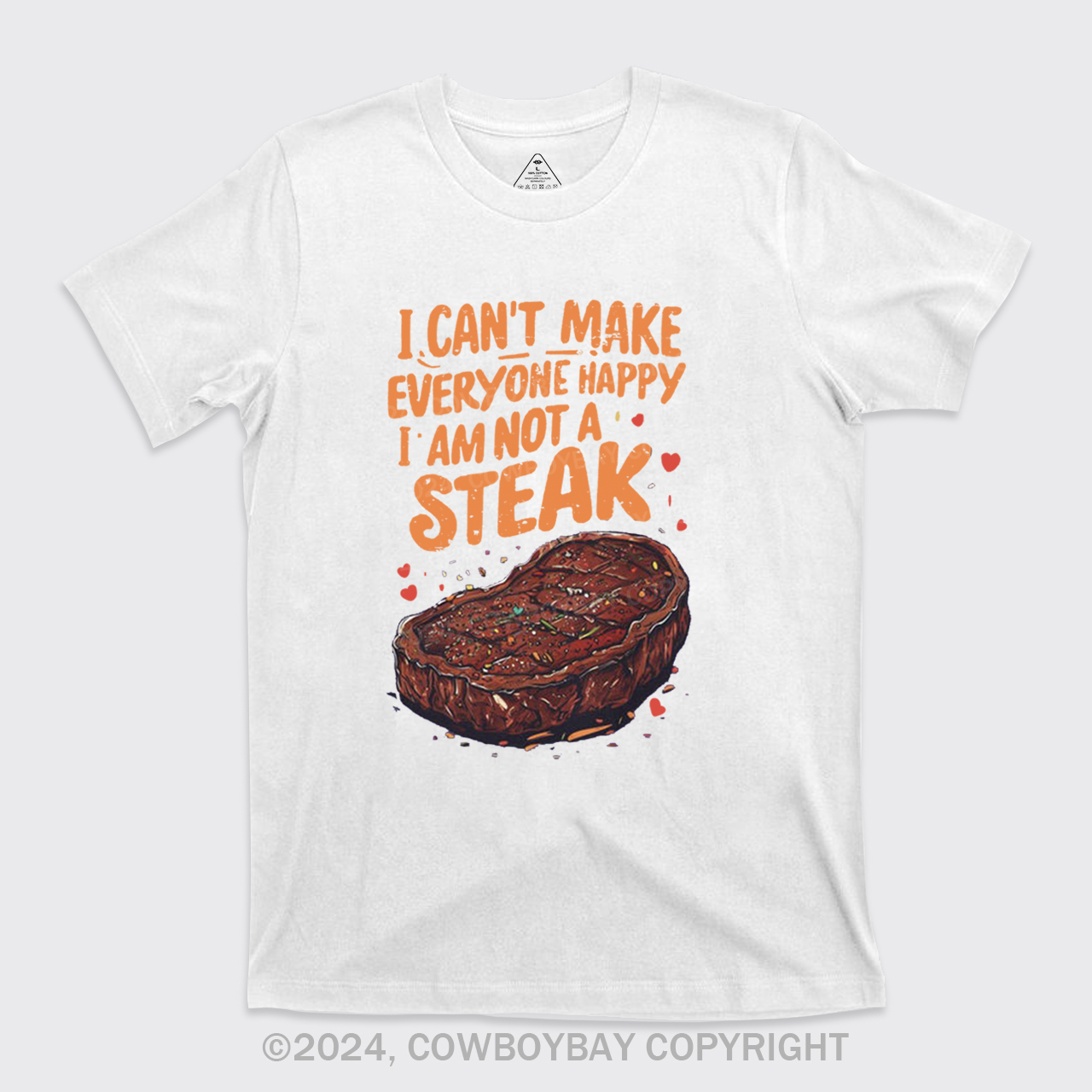 I Can't Make Everyone Happy,I'm Not A Steak T-Shirts
