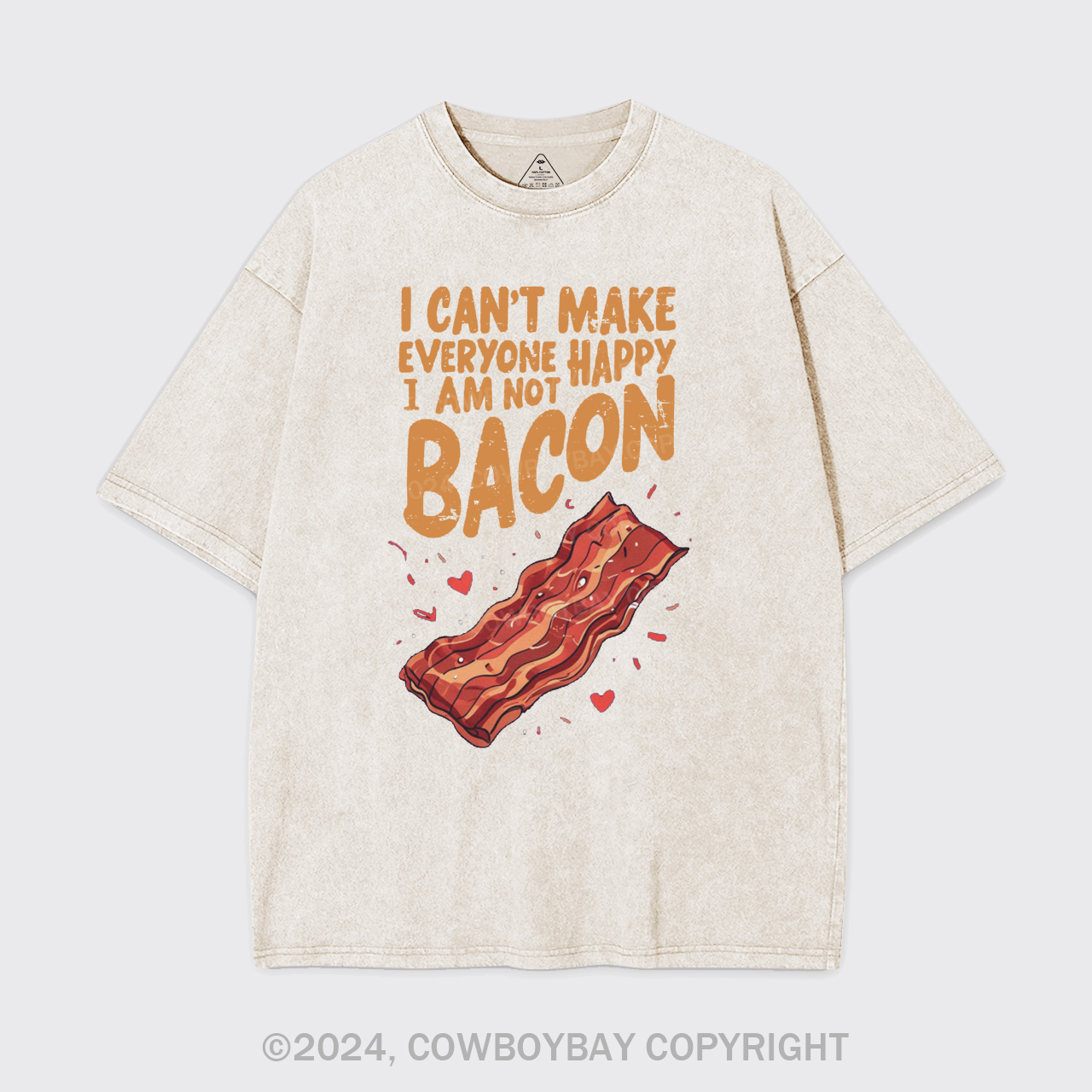 I Can't Make Everyone Happy,I'm Not A Bacon Garment-dye Tees