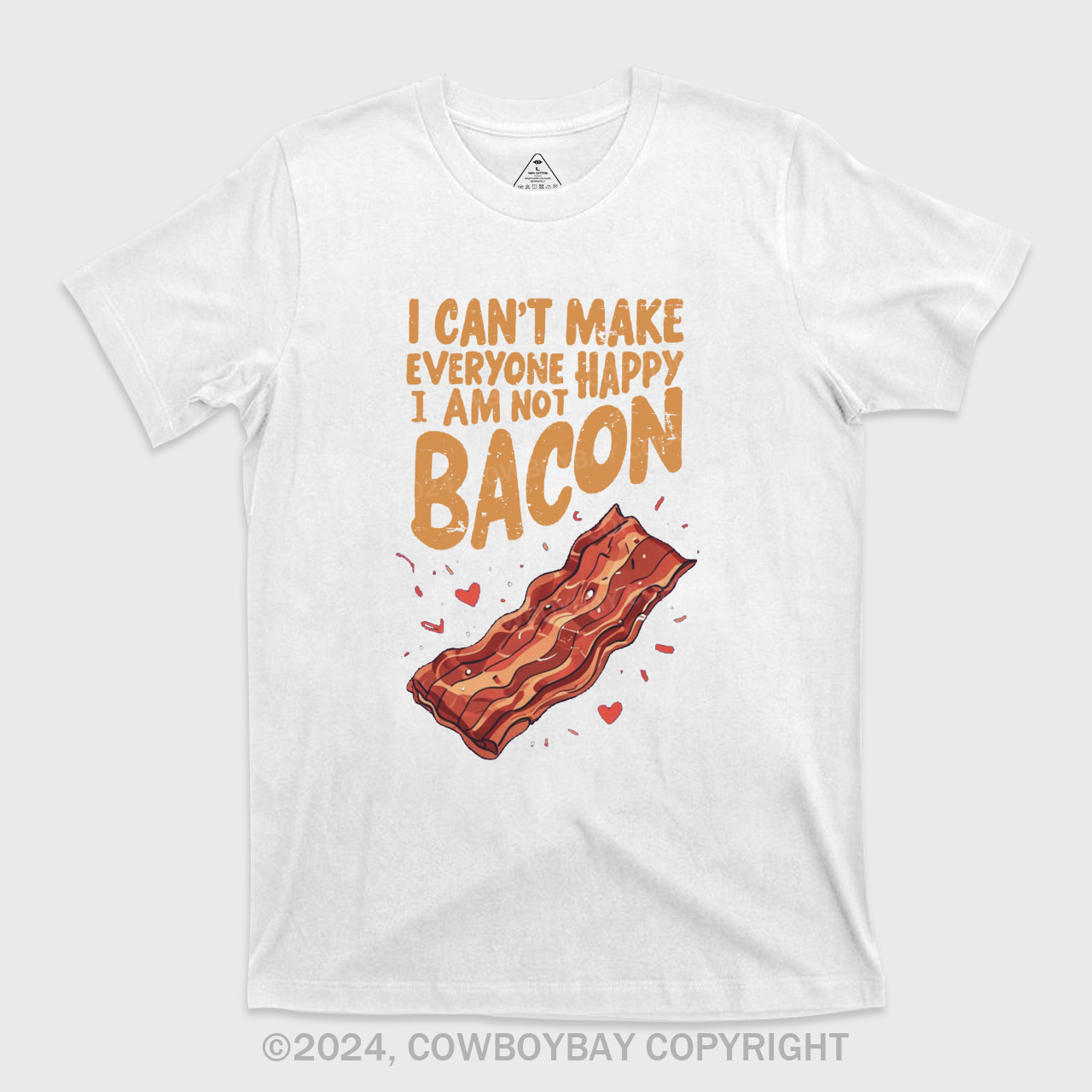 I Can't Make Everyone Happy,I'm Not A Bacon T-Shirts