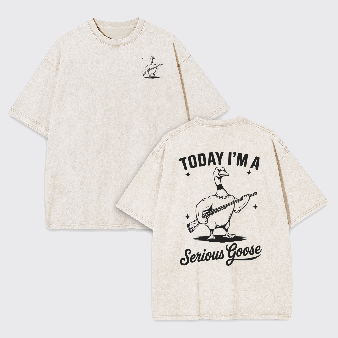Today I'm a Serious Goose Fierce Garment-dye Tees