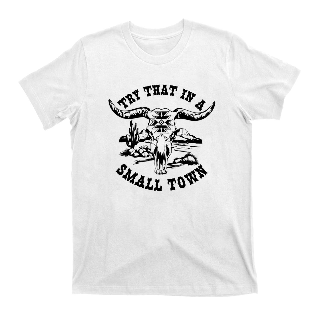 Try that in a Small Town Cowboy T-Shirts