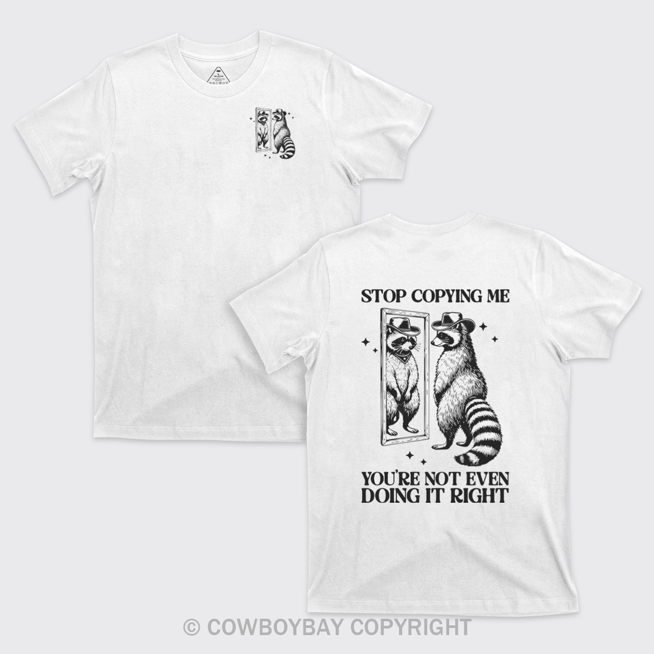 Stop Copying Me You're Not Even Doing It Right T-Shirts