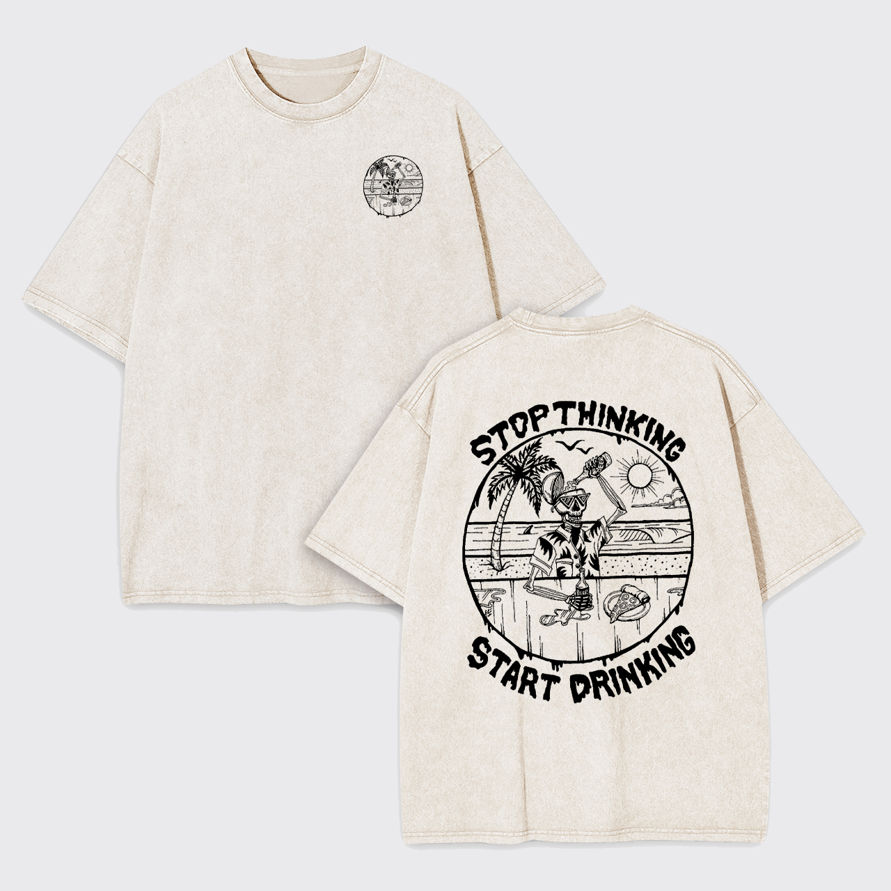 Stop Thinking Start Drinking Garment-dye Tees