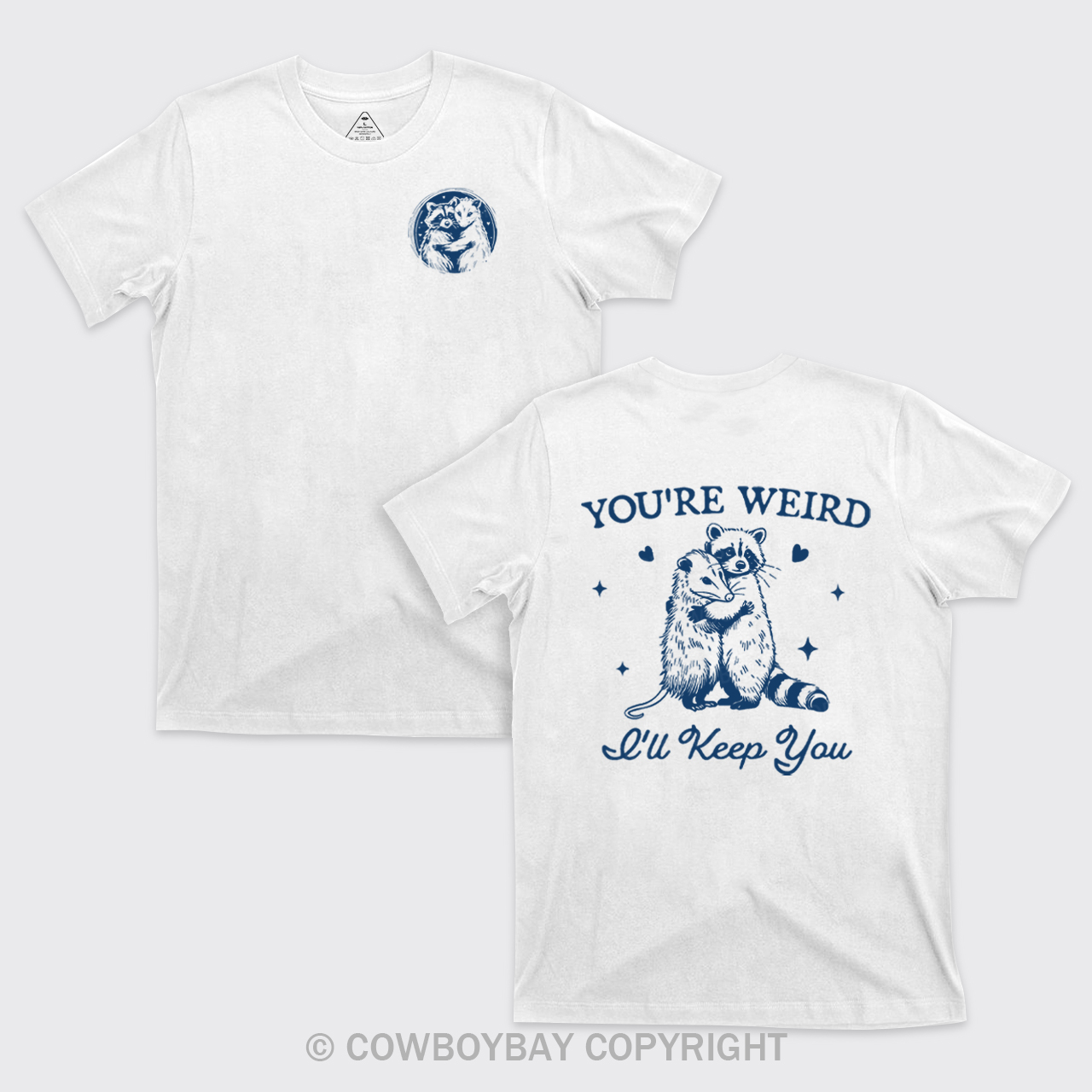 You're Weird I'll Keep You T-Shirts