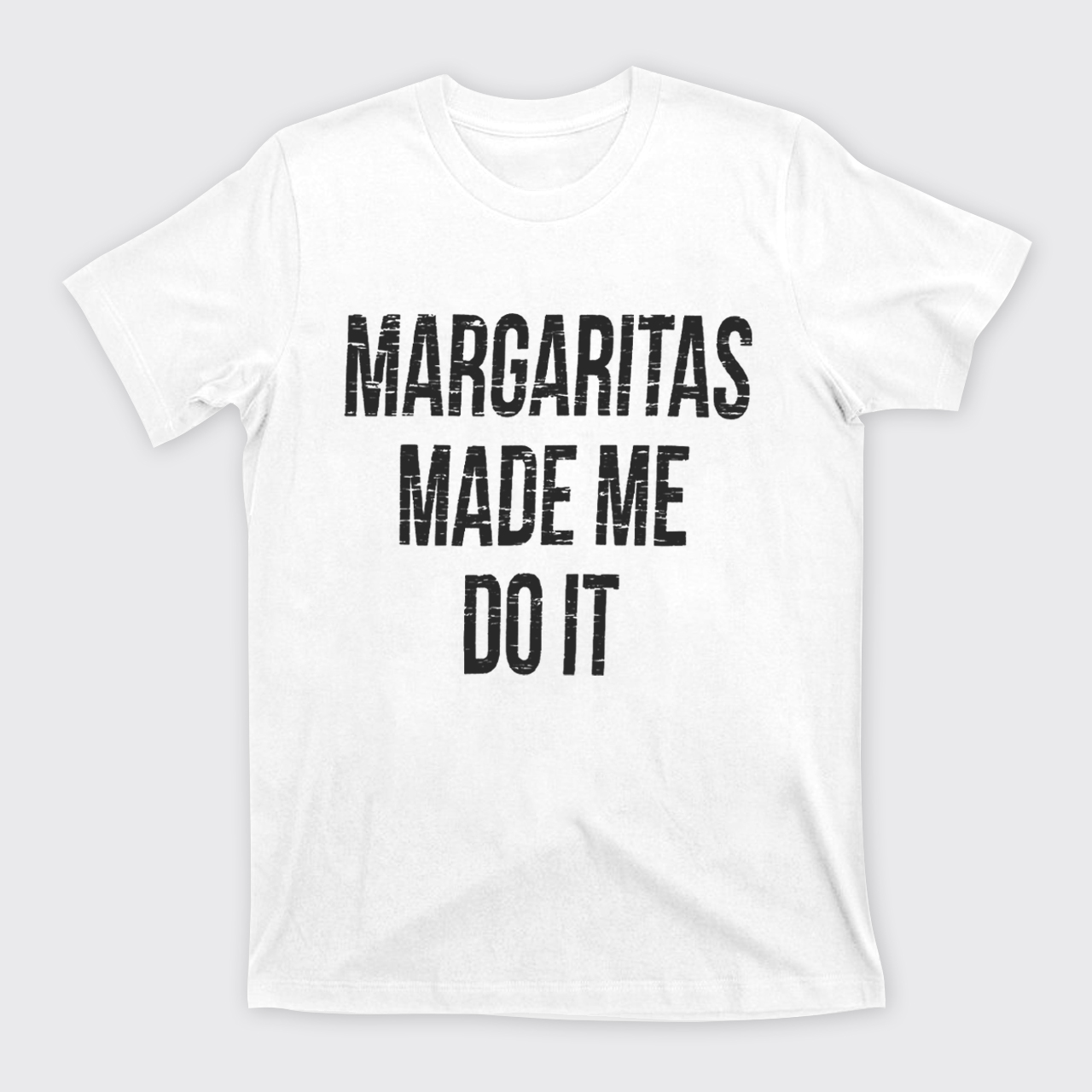 Margaritas Made Me Do It T-Shirts