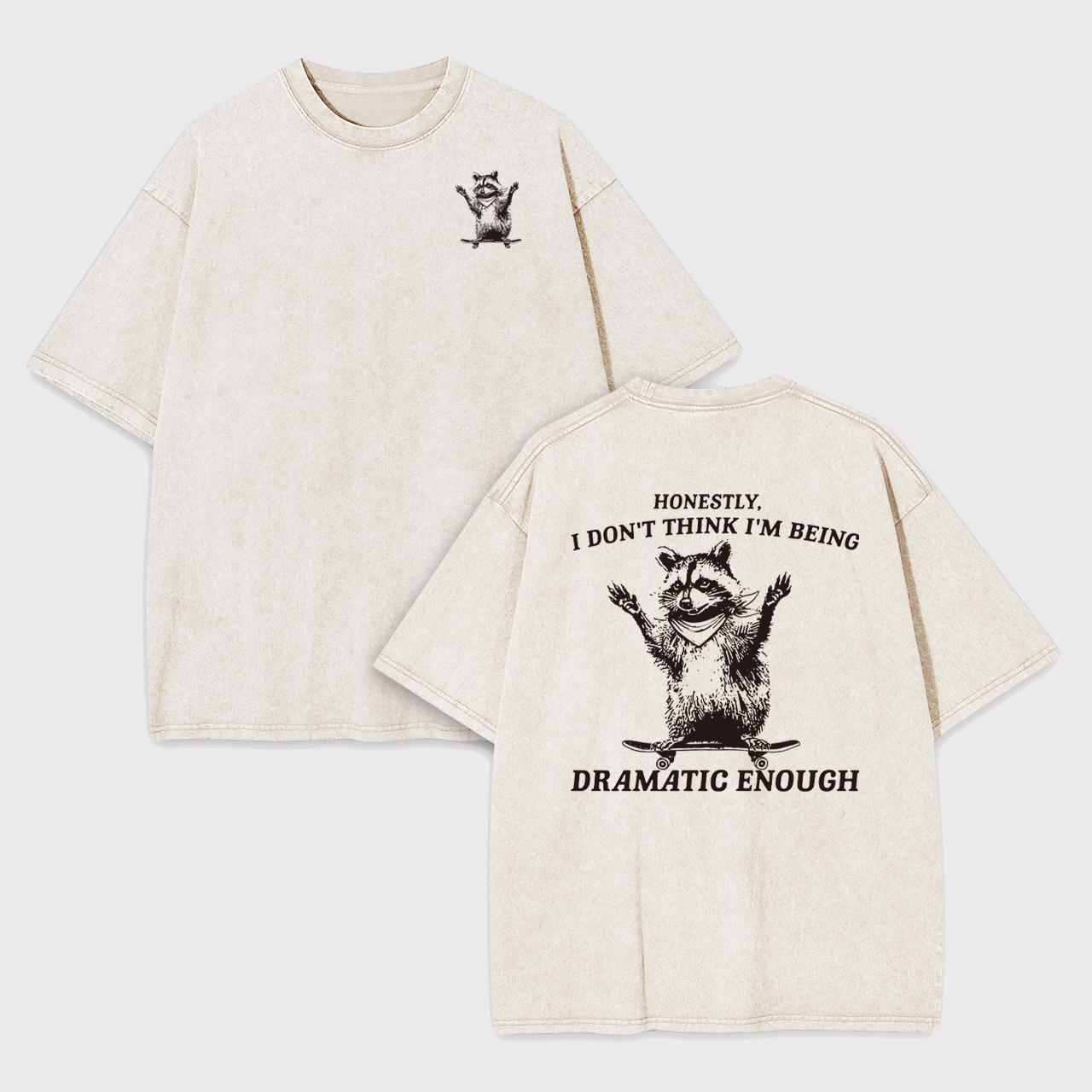 Honestly,I Don't Think I'm Being Dramatic Enough Garment-dye Tees