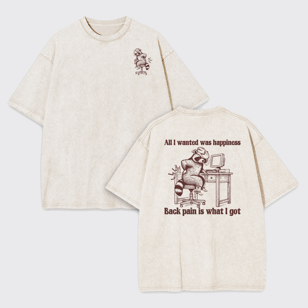 All I Wanted Happiness Back Pain Is What I Got Garment-dye Tees