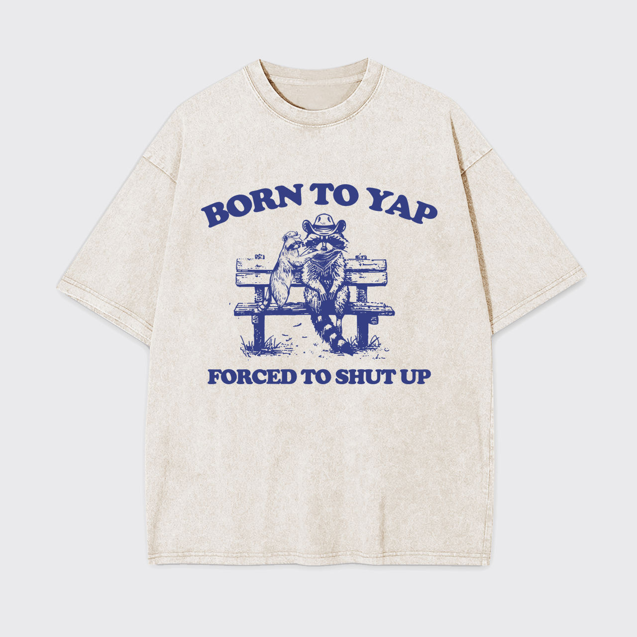 Born To Yap Forced To Shut Up Garment-dye Tees