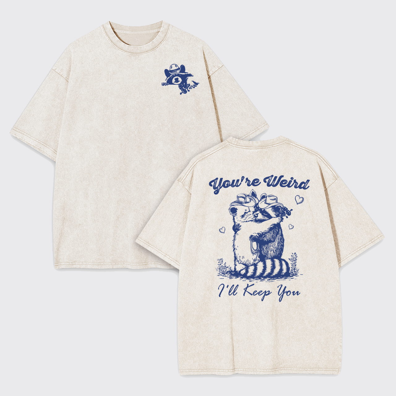 You're Weird I'll Keep You Garment-dye Tees