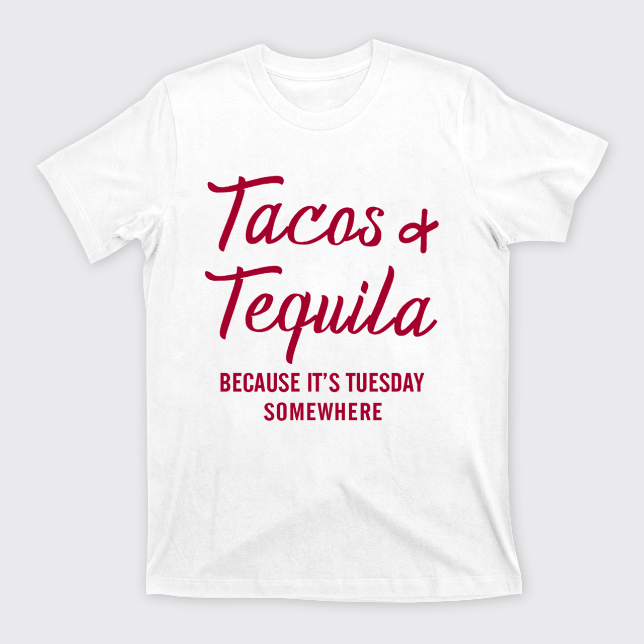 Tacos and Tequila Because It's Tuesday Somewhere T-Shirts