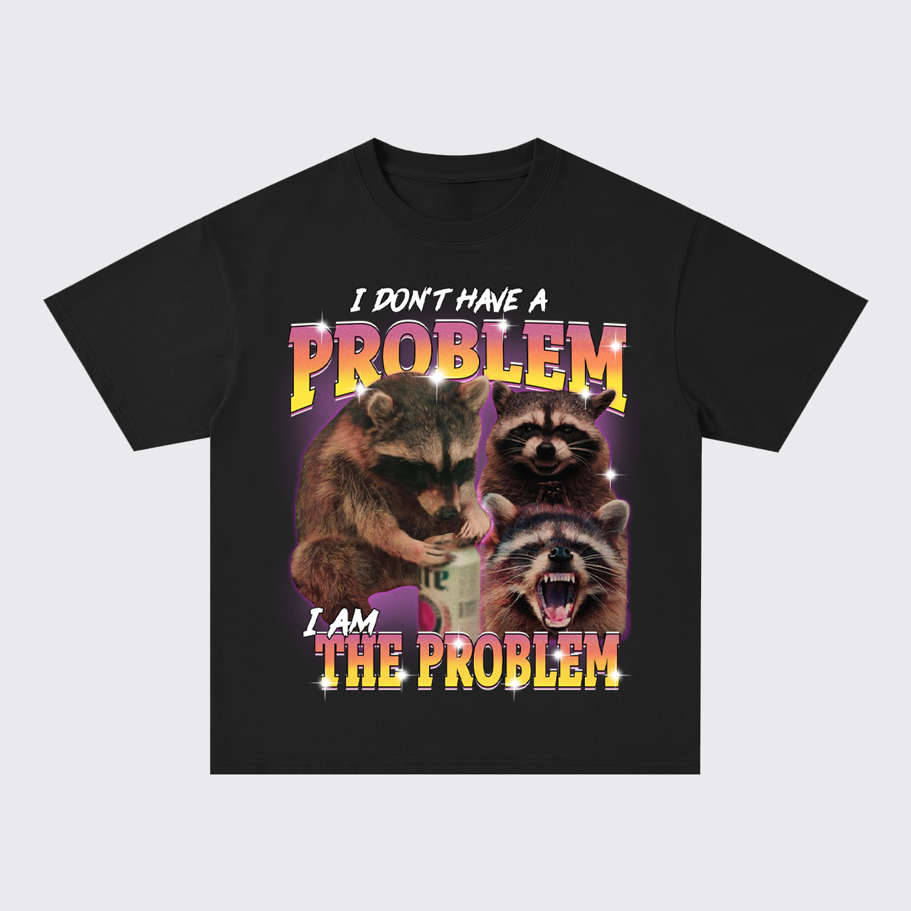 I Don't Have The Problem,I Am The Problem Oversize T-Shirts