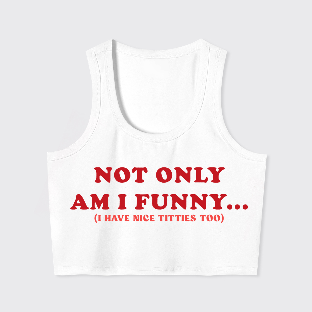 Not Only Am I Funny I Have Nice Titties Too Tank Top