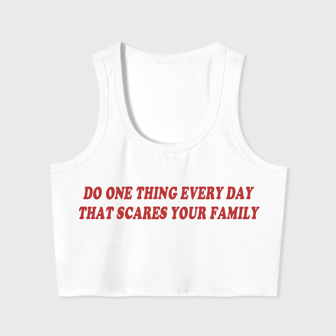 Do One Thing Everyday That Scares Your Family Tank Top
