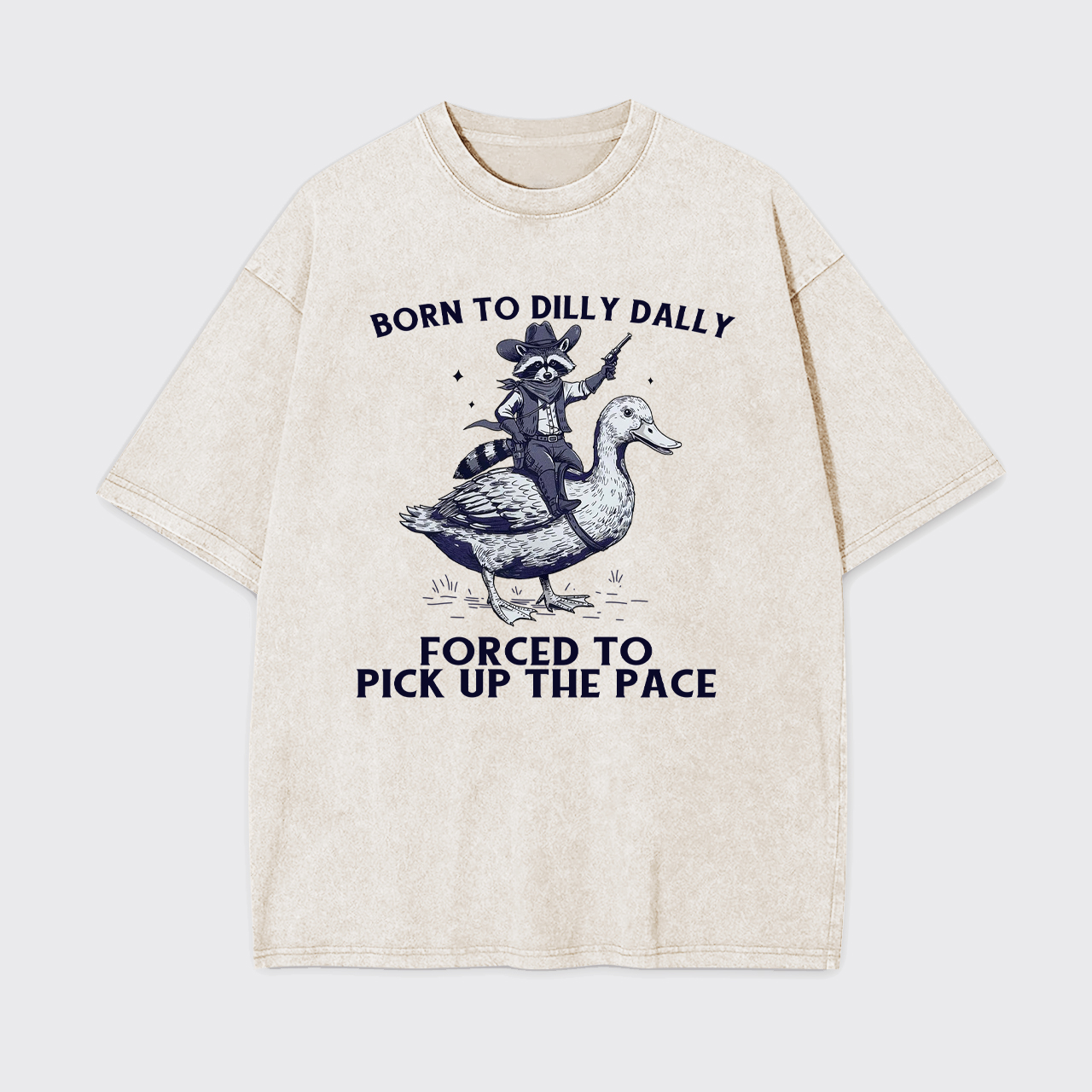 Born To Dilly Dally Forced To Pick Up The Pace Garment-dye Tees