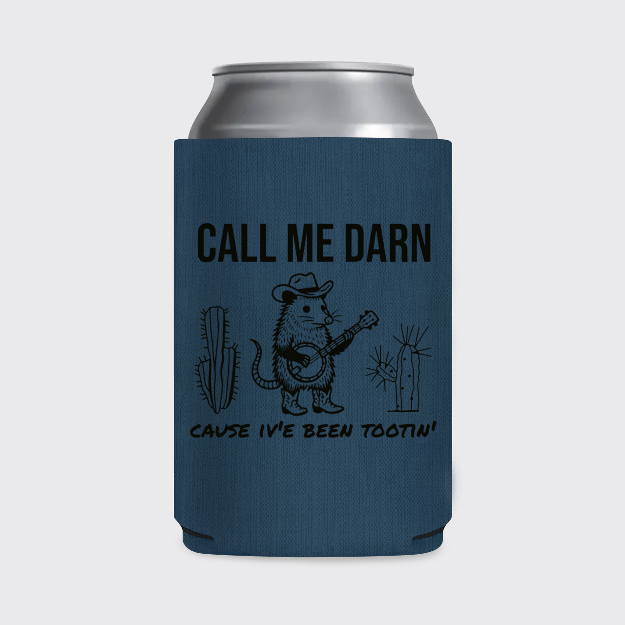 Call Me Darn Cause I've Been Tootin' Koozie