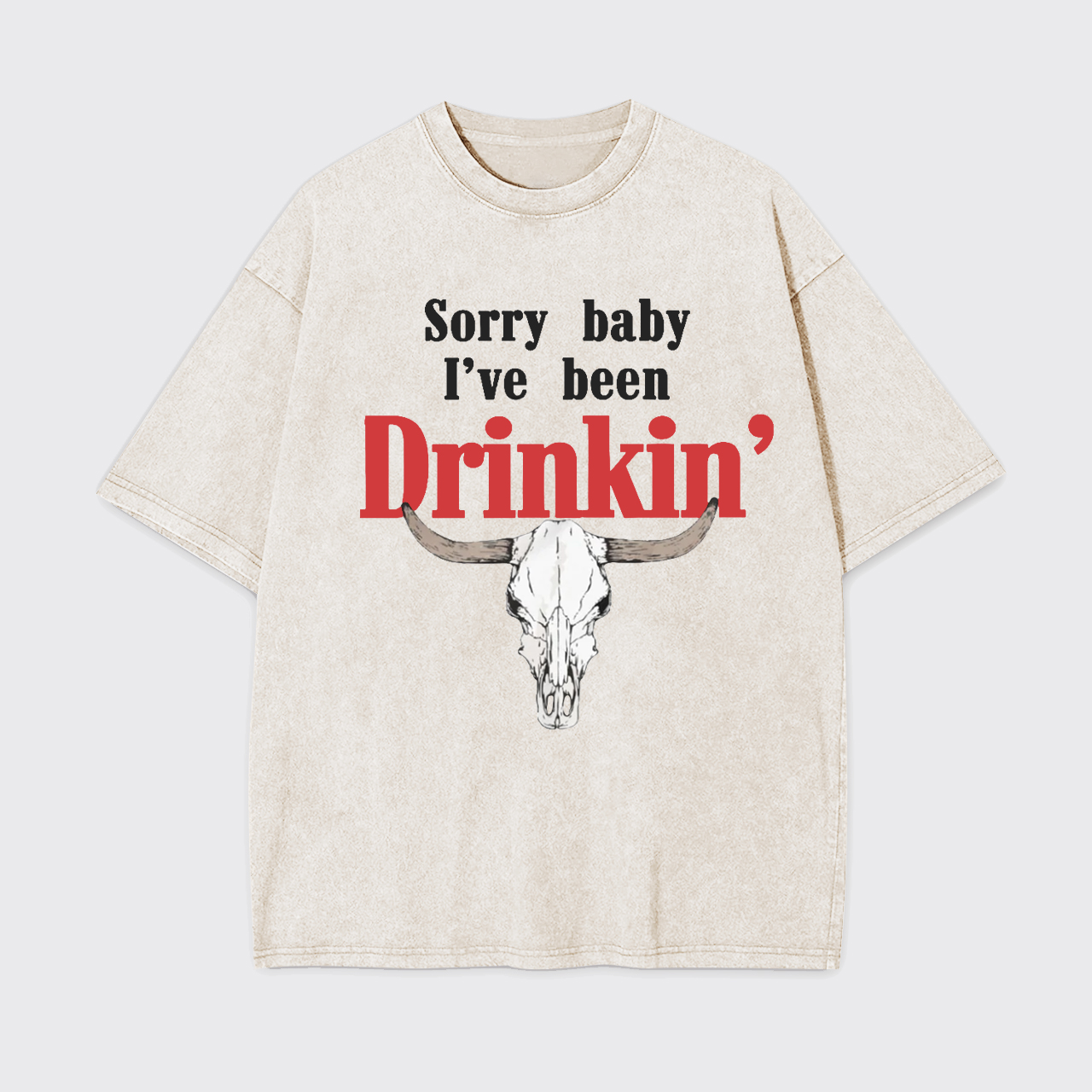 Sorry Baby I've Been Drinkin' Garment-dye Tees