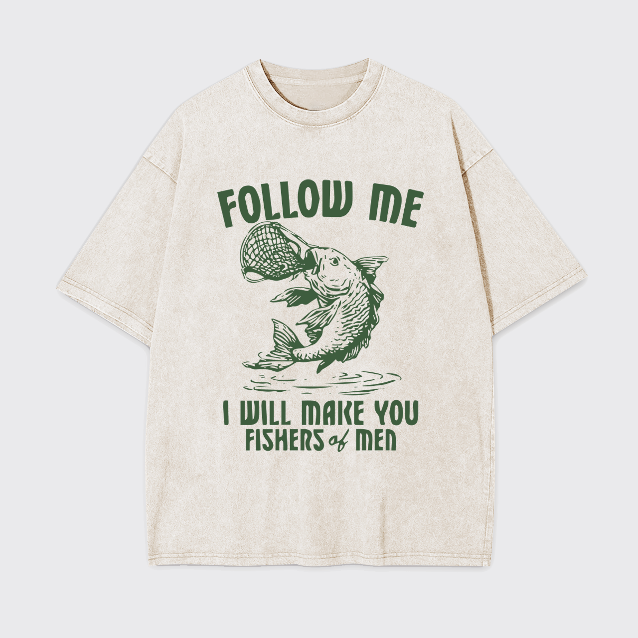 I Will Make You Fishers Of Men Garment-dye Tees