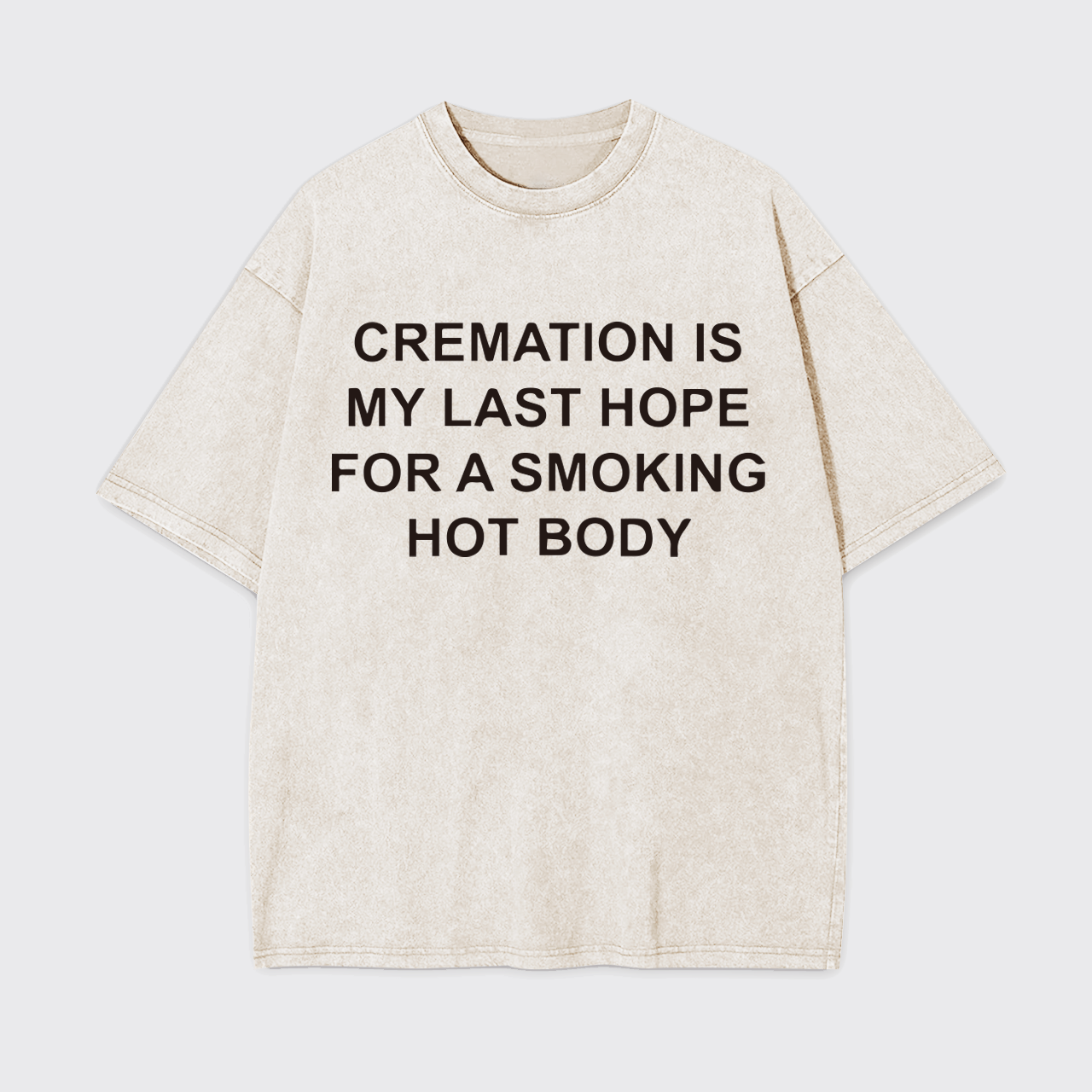 Cremation Is My Last Hope For Smoking Garment-dye Tees