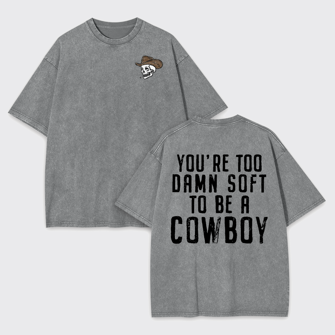 You're Too Damn Soft To Be A Cowboy Garment-dye Tees