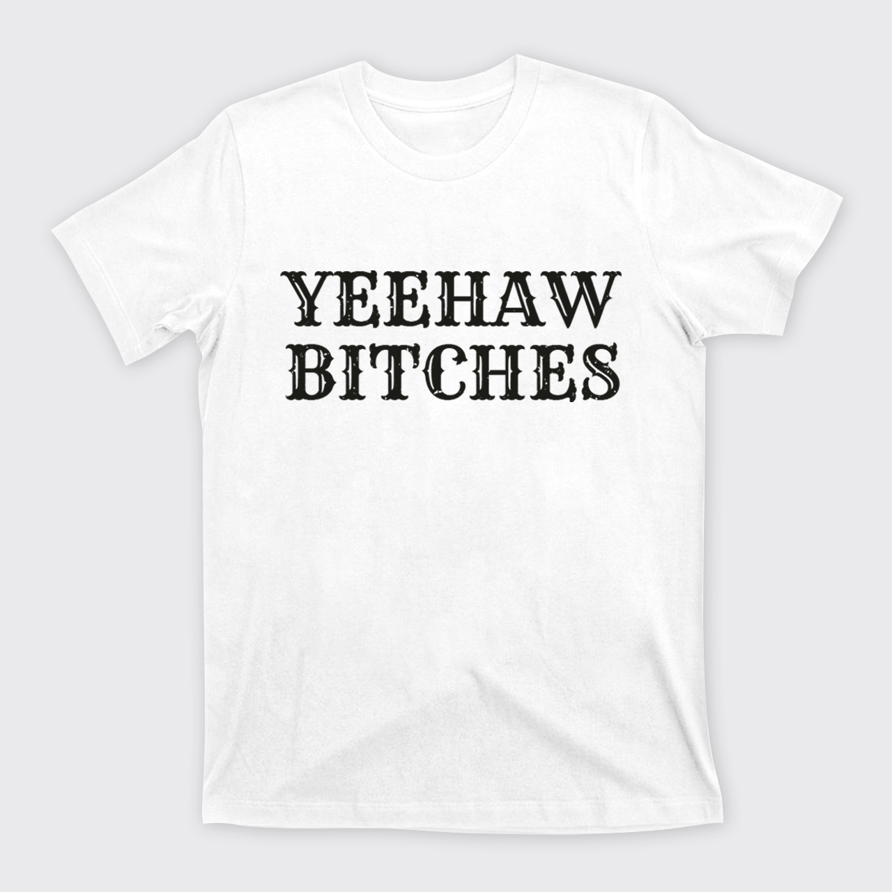 Yeehaw Bitches T-Shirts