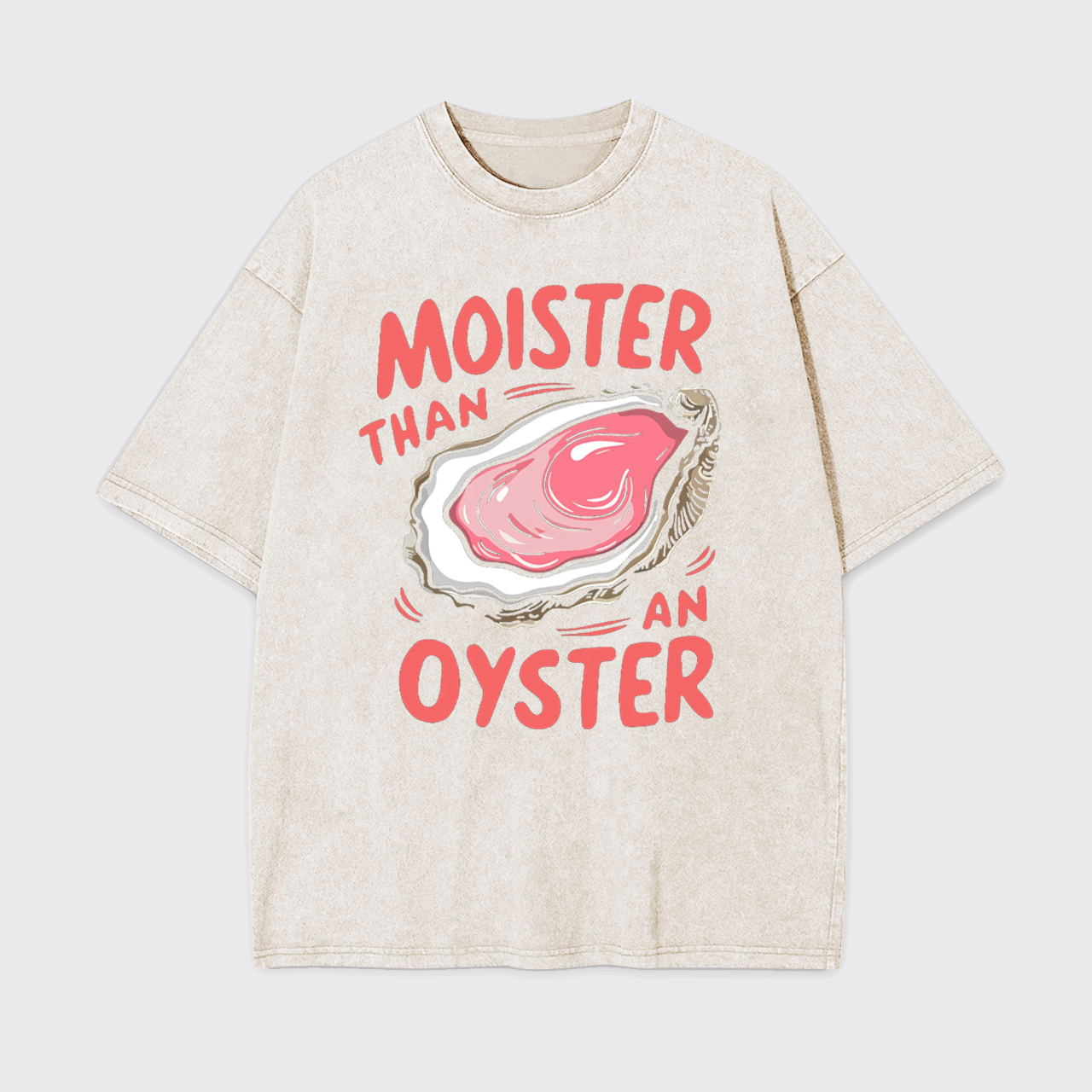 Retro Funny Moister Than An Oyster Garment-dye Tees