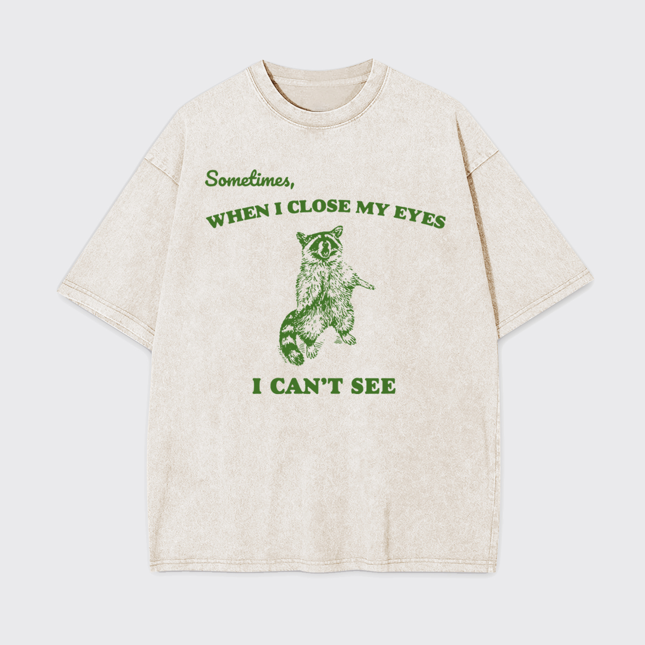 Sometimes When I Close My Eyes I Can't See Garment-dye Tees