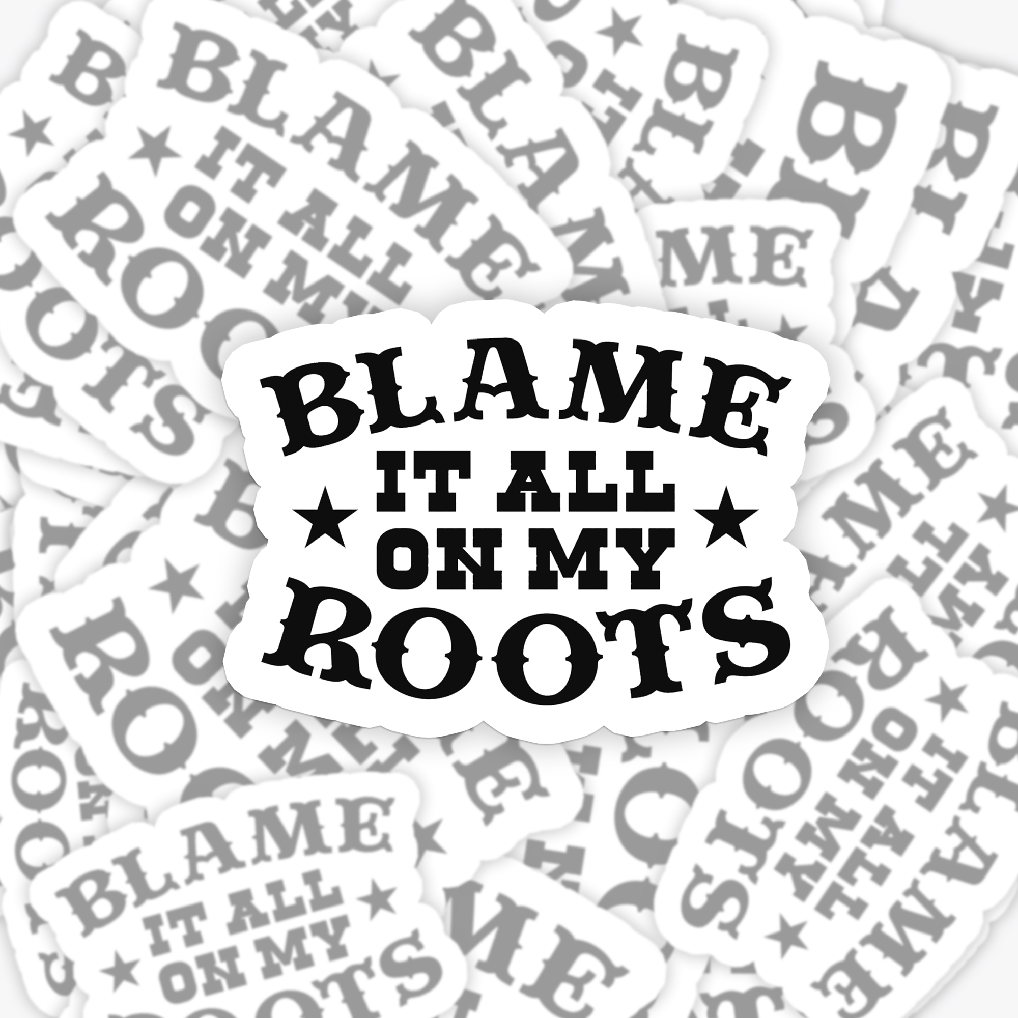 Blame It All On My Roots_Cowboybay Sticker