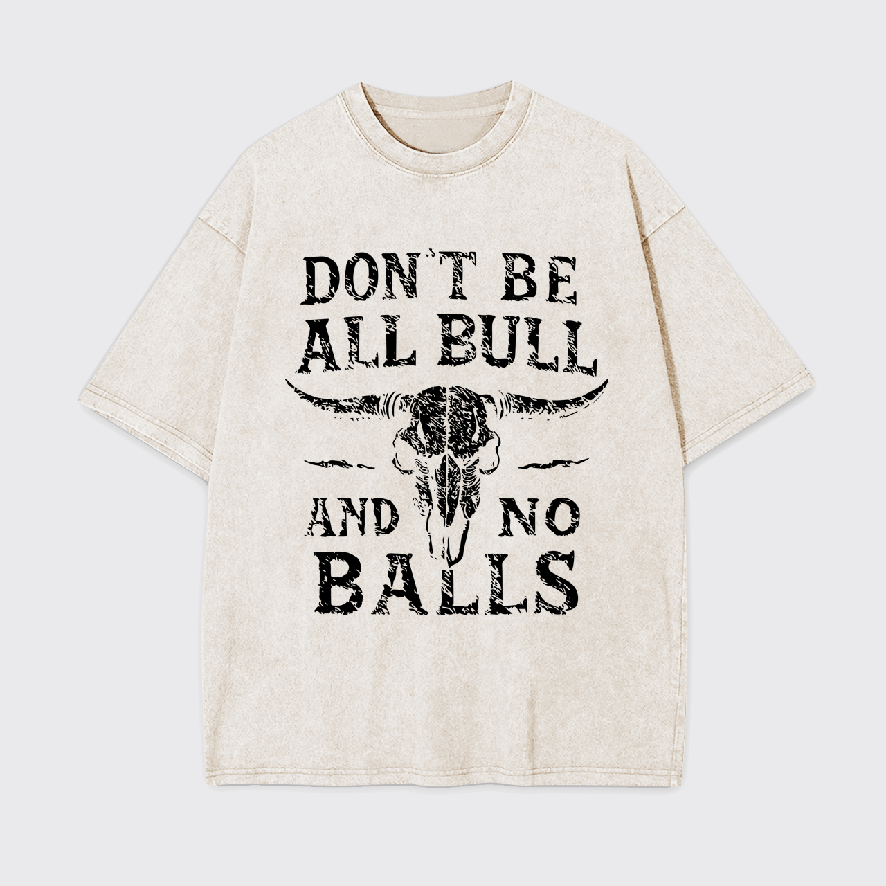 Don't Be All Bull And No Balls Garment-dye Tees