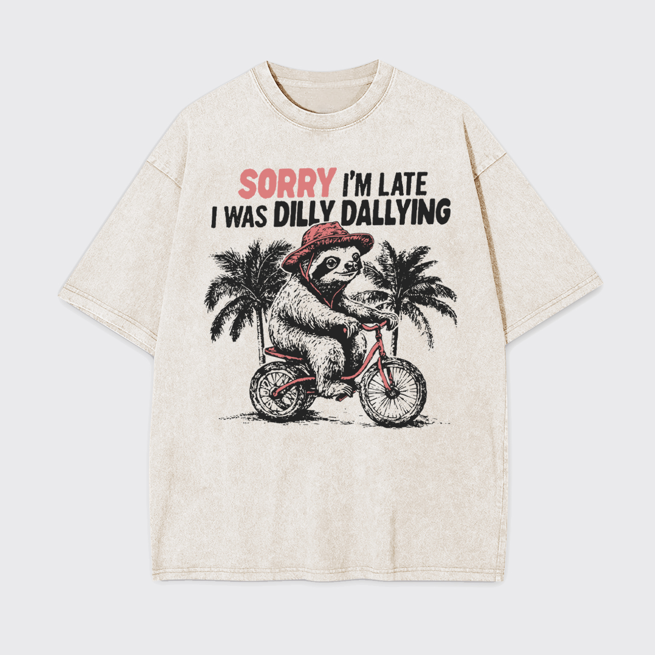 Sorry I'm Late I Was Dilly Dallying Garment-dye Tees