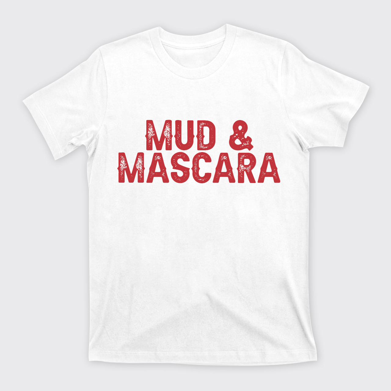 Mud And Mascara T-Shirts