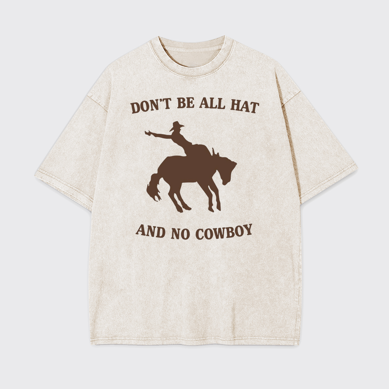 Don't Be All Hat And No Cowboy Garment-dye Tees
