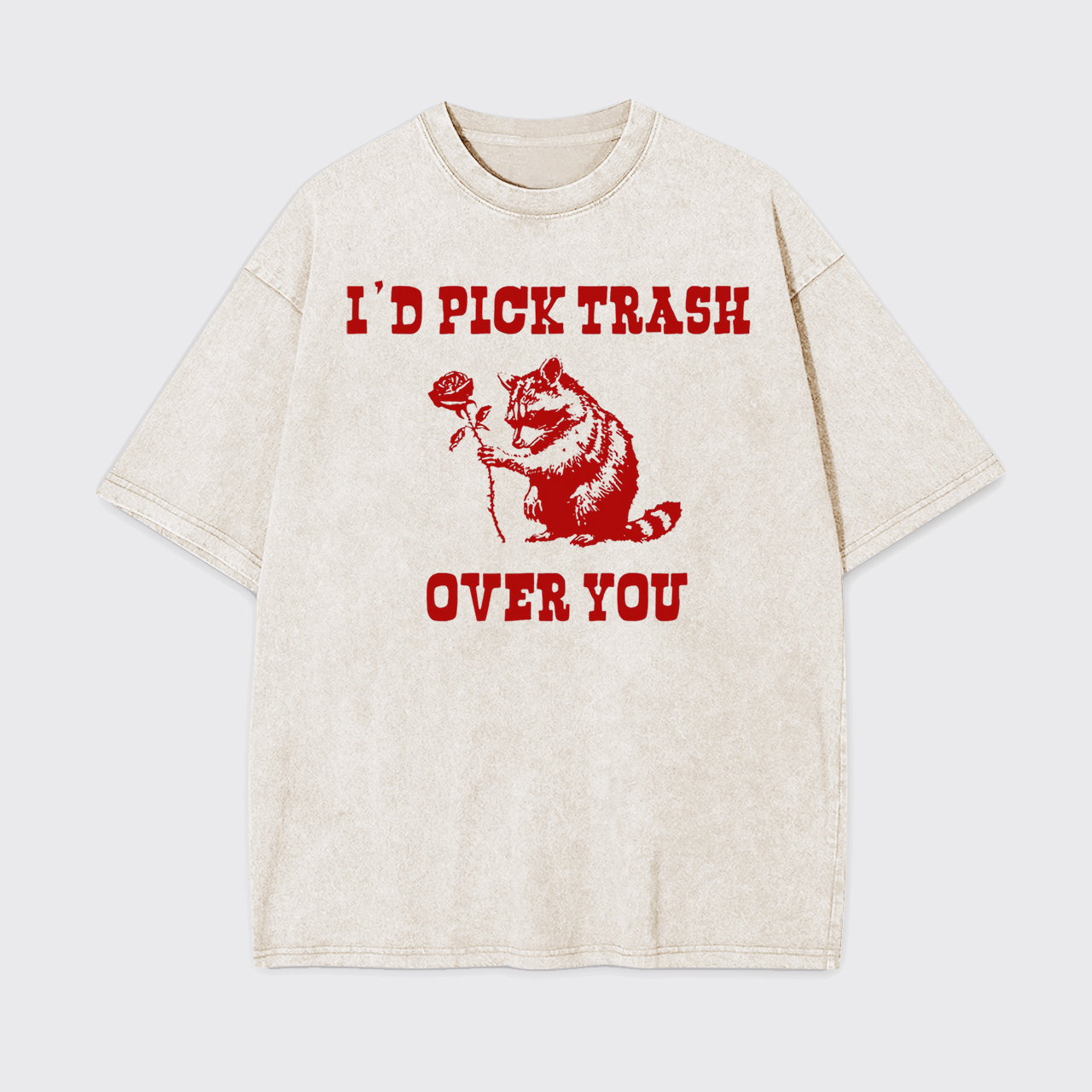 I'd Pick Trash Over You Garment-dye Tees