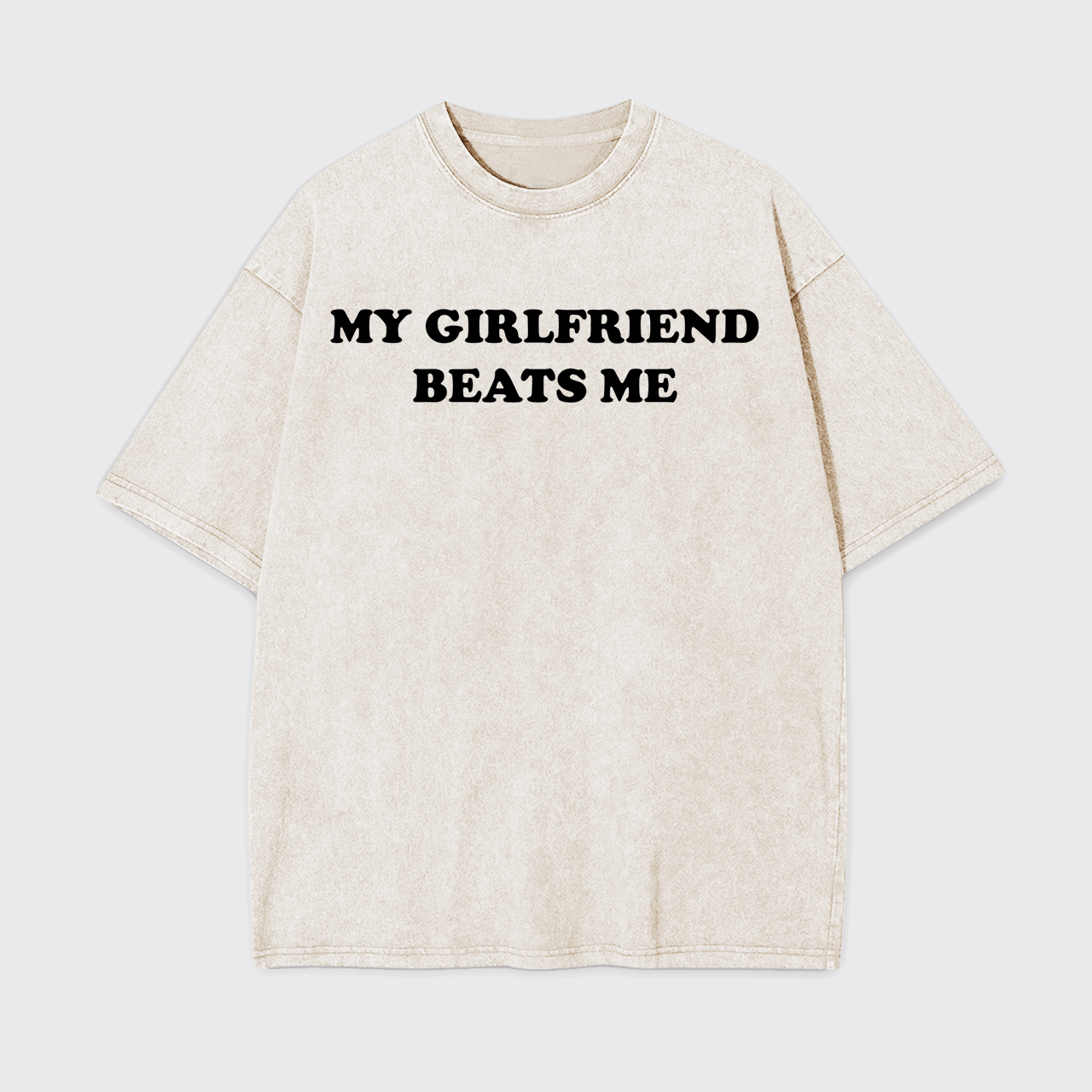 My Girlfriend Beats Me Garment-dye Tees