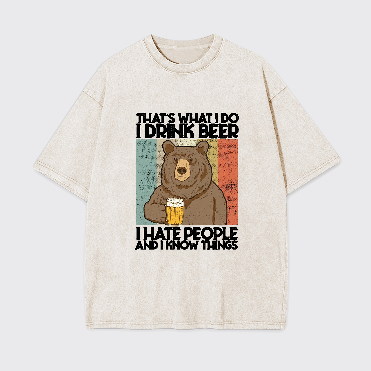 That's What I Do I Drink Beer I Hate People Garment-dye Tees