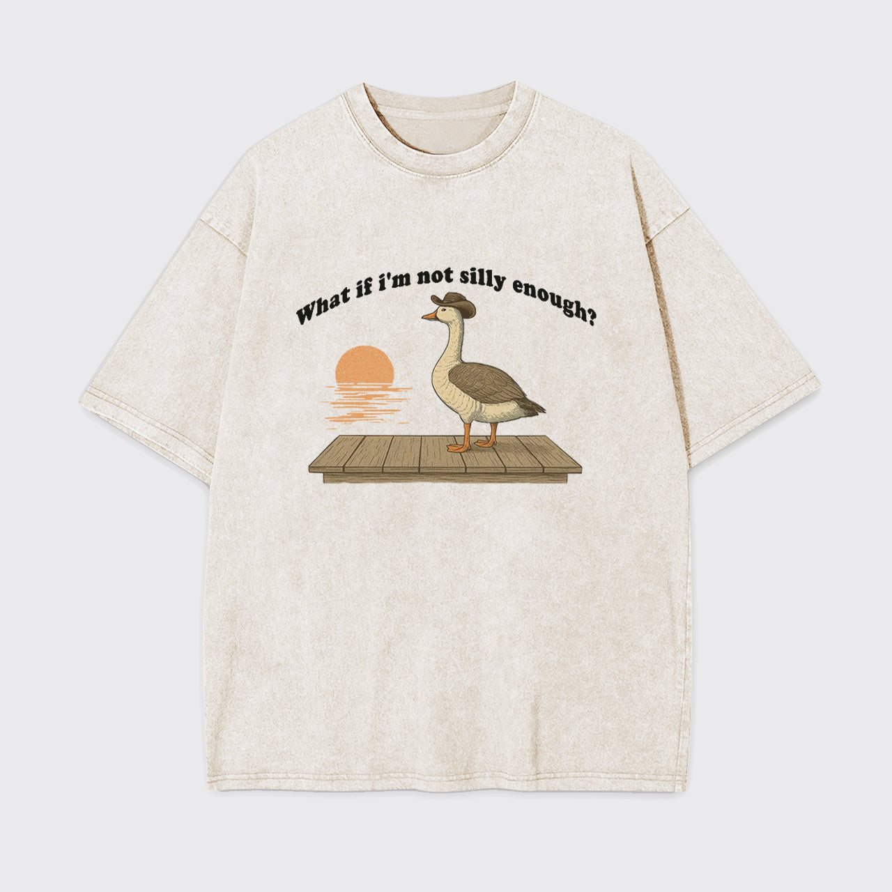 Funny Goose What if I'm Not Silly Enough Garment-dye Tees