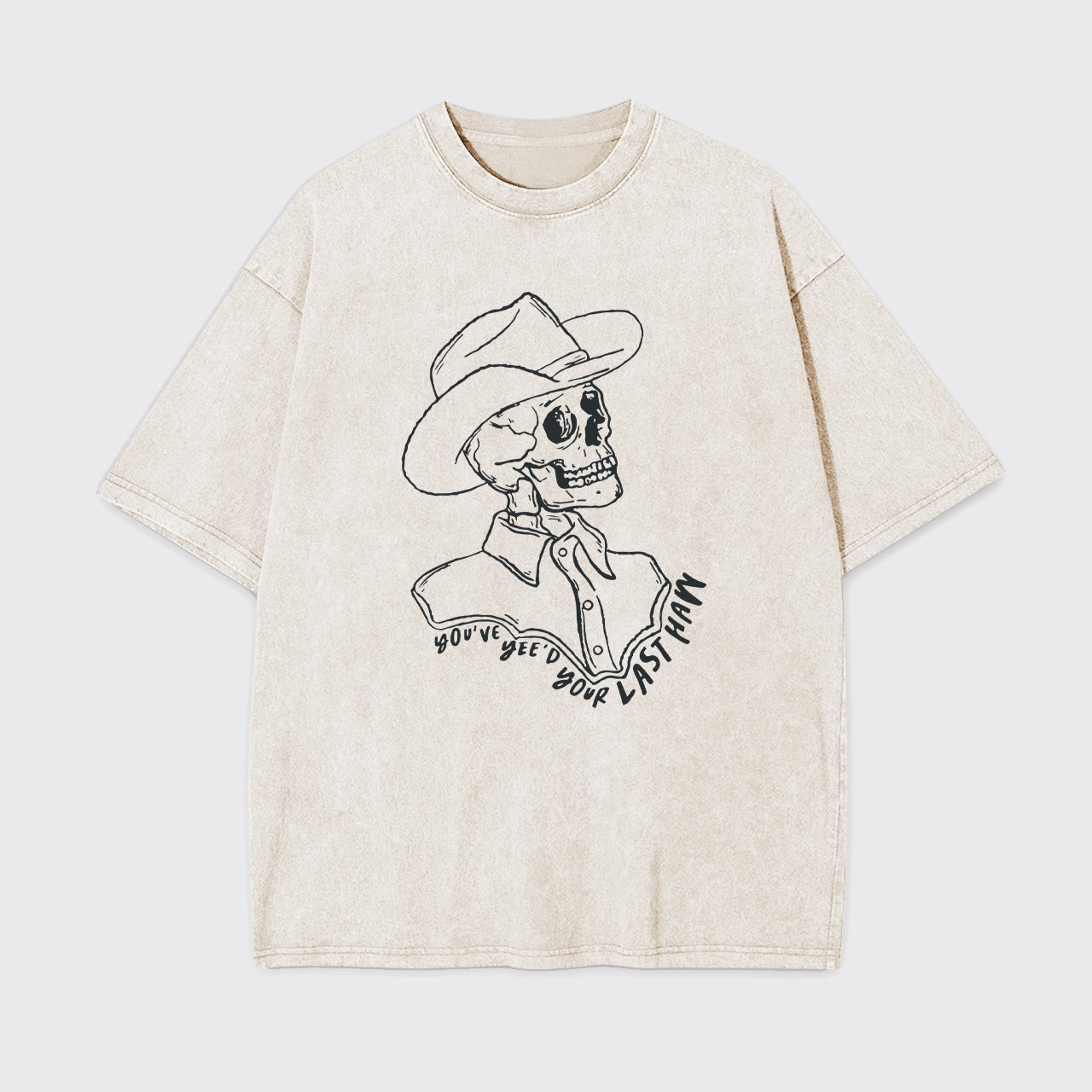 Funny Skeleton You've Yee'd Your Last Haw Garment-dye Tees