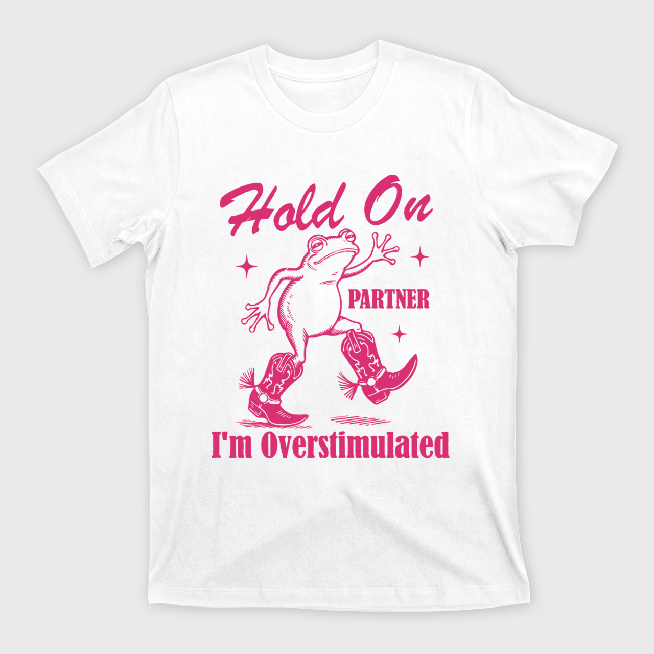 Cowboy Frog-Hold On Partner I'm Overstimulated T-Shirts