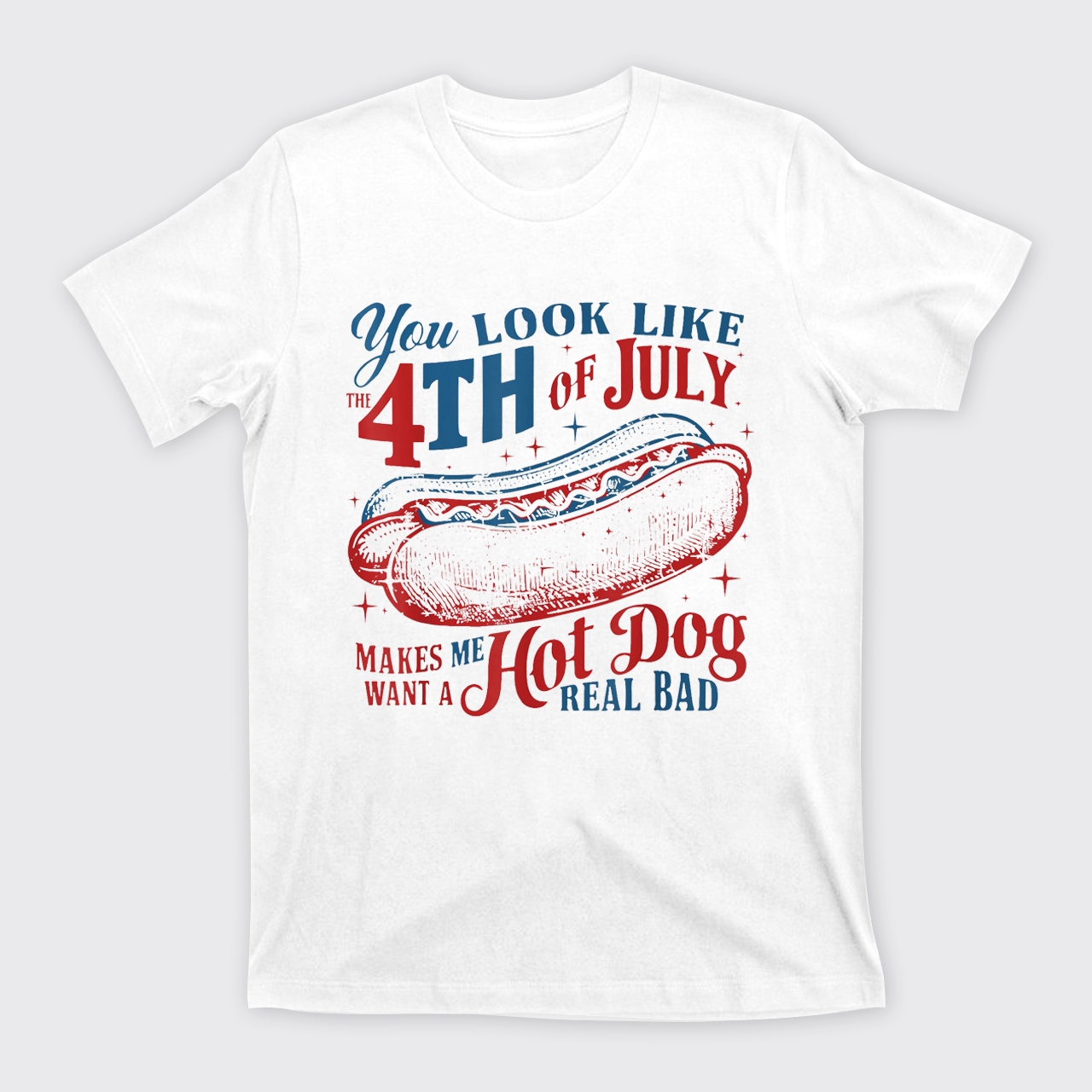 You Look Like the 4th of July T-Shirts