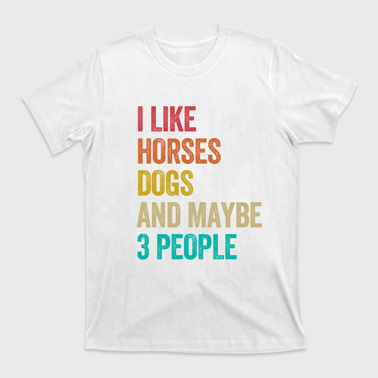 I Like Horses Dogs And Maybe 3 People T-Shirts