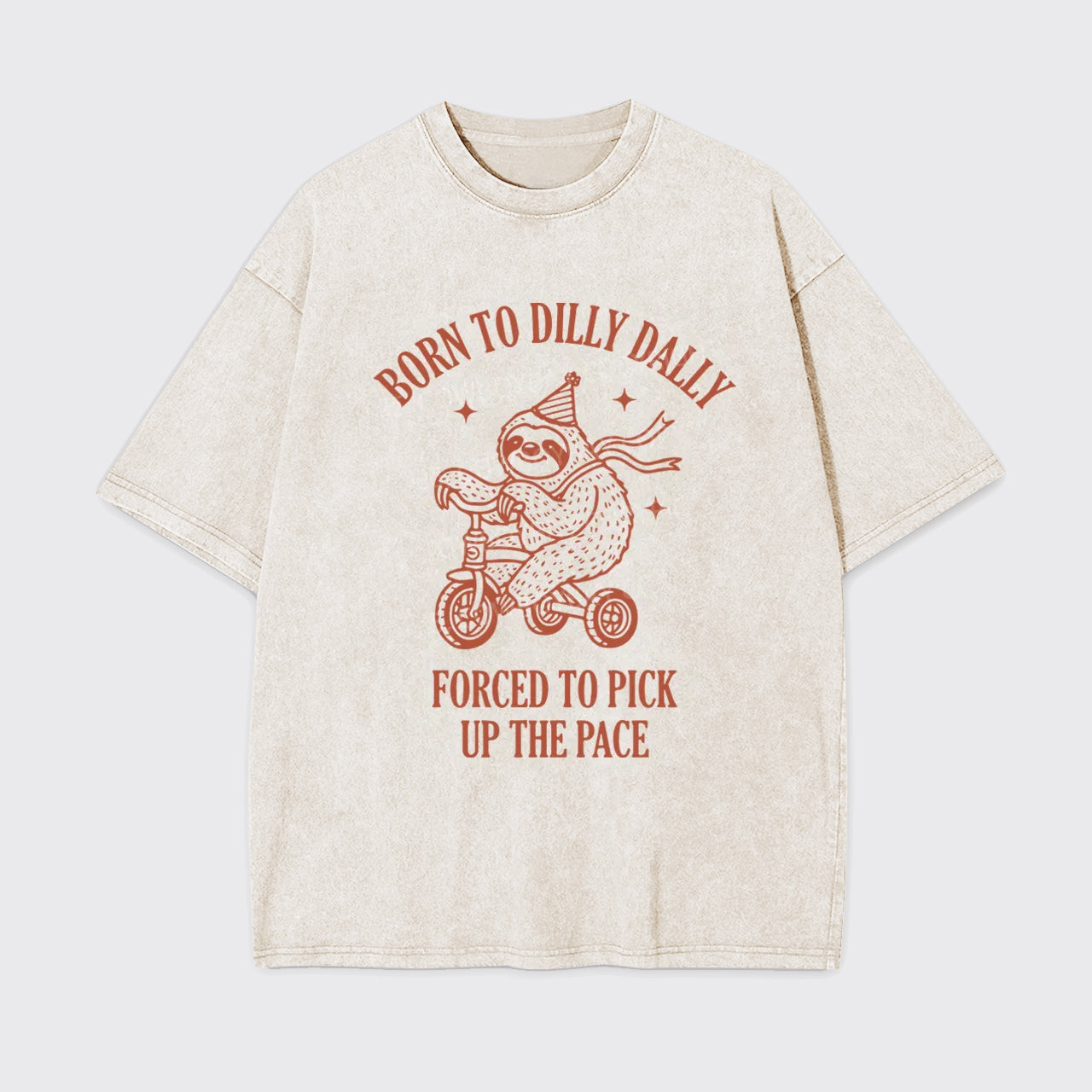 Born To Dilly Dally Forced To Pick Up The Pace Garment-dye Tees