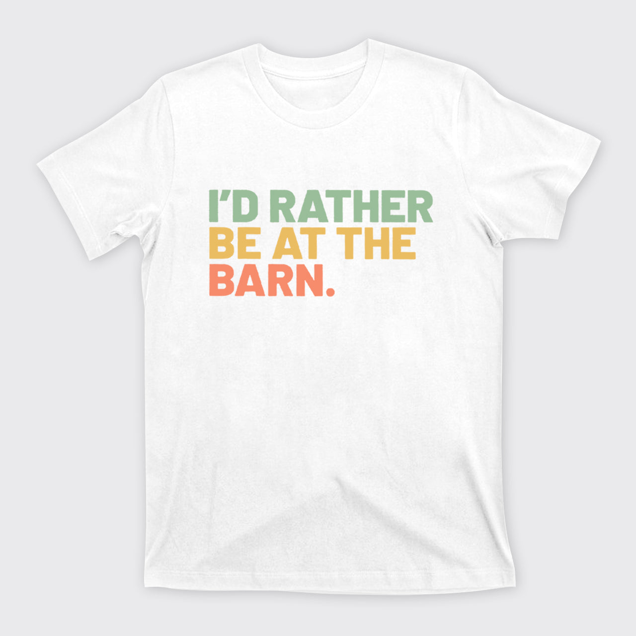 I'd Rather Be At The Barn T-Shirts