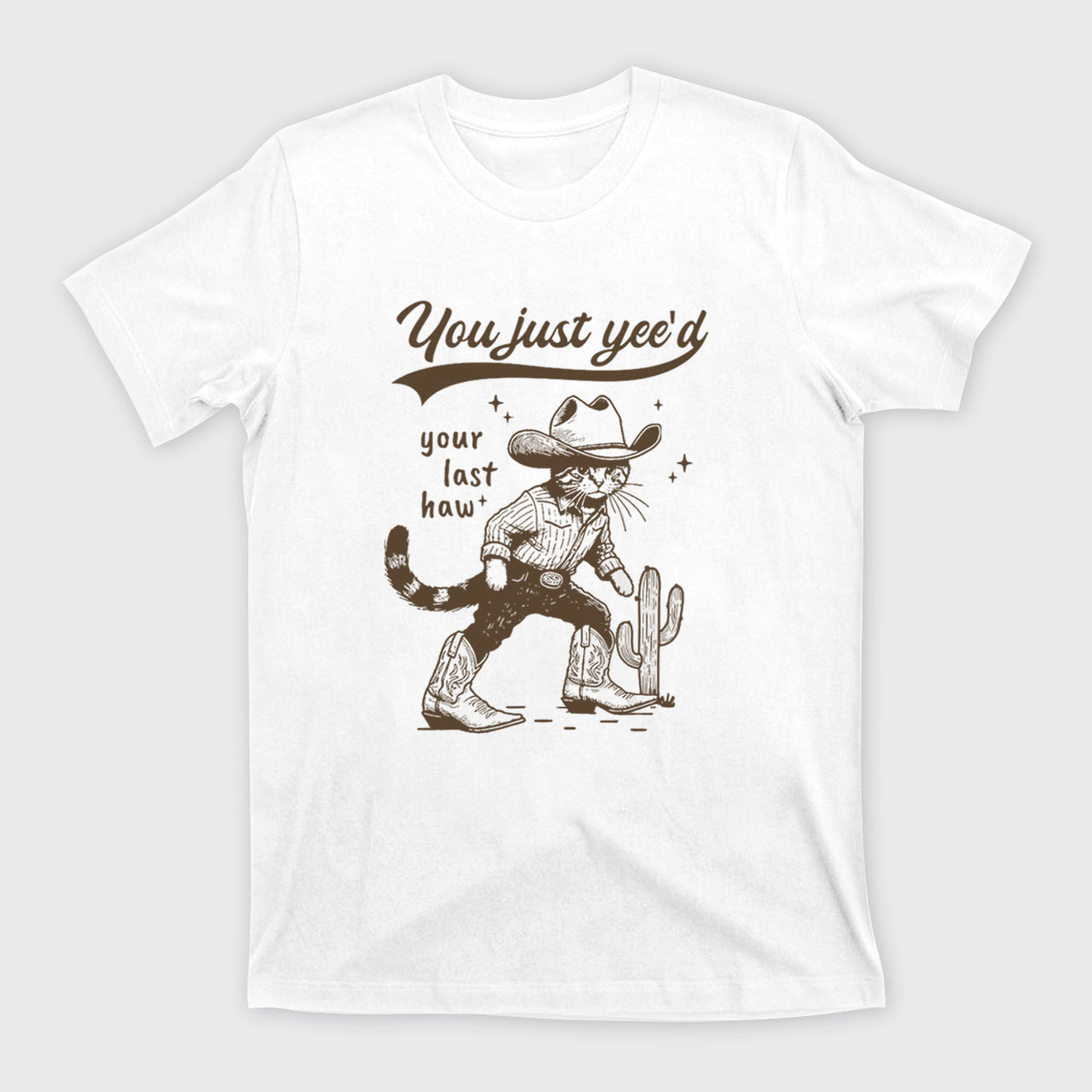 Cowboy Cat-You Just Yee'd Your Last Haw T-Shirts