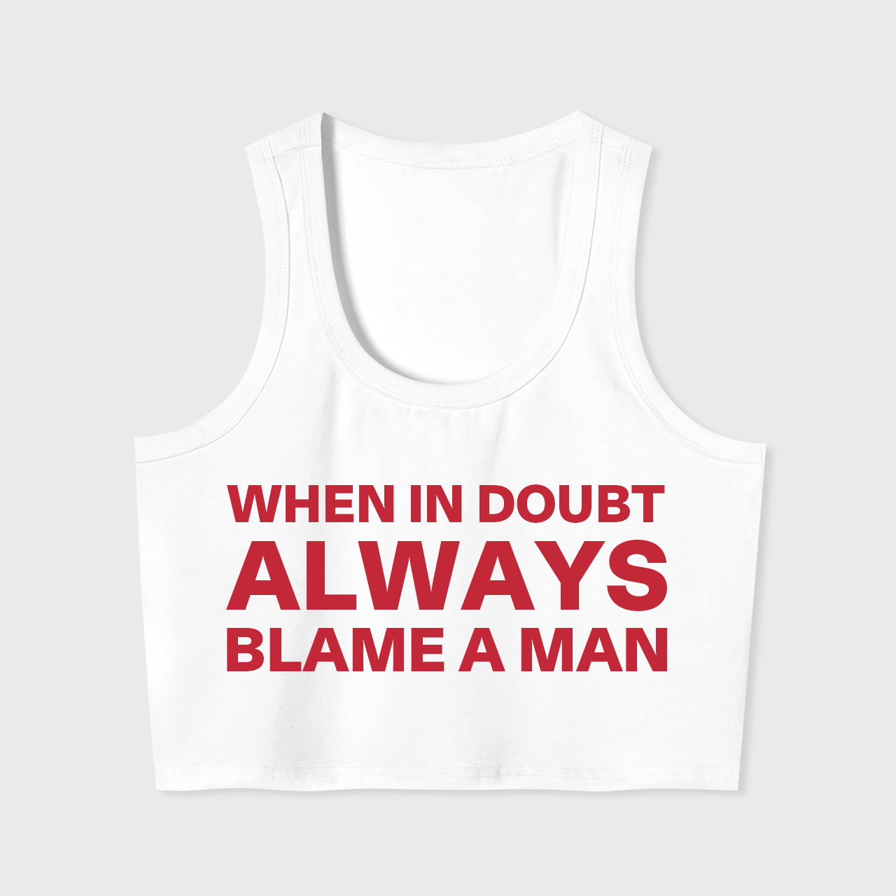 When In Doubt Always Blame A Man Tank Top