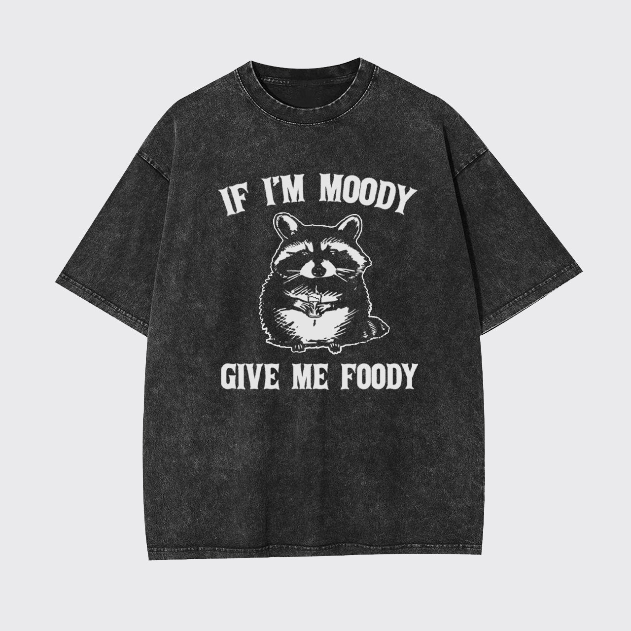 Funny Raccoon-If I'm Moody Give Me Foody Garment-dye Tees