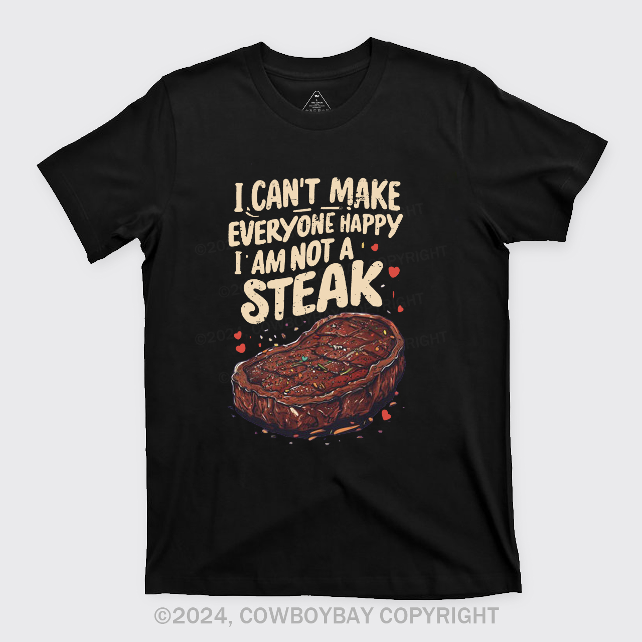 I Can't Make Everyone Happy,I'm Not A Steak T-Shirts