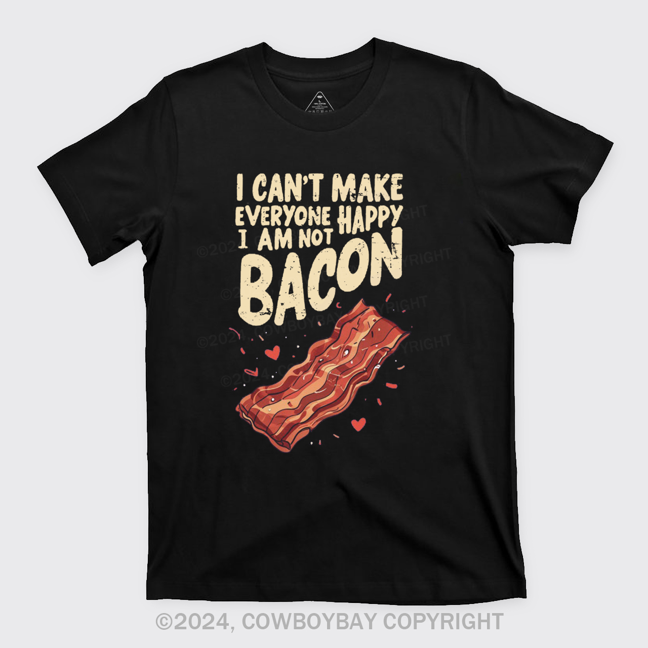 I Can't Make Everyone Happy,I'm Not A Bacon T-Shirts