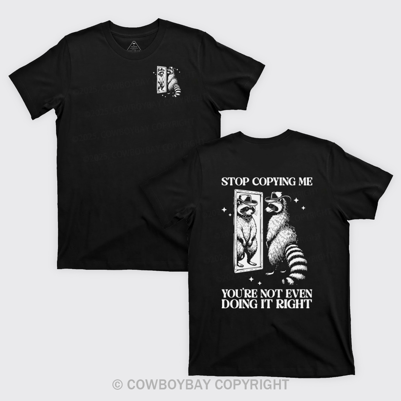 Stop Copying Me You're Not Even Doing It Right T-Shirts